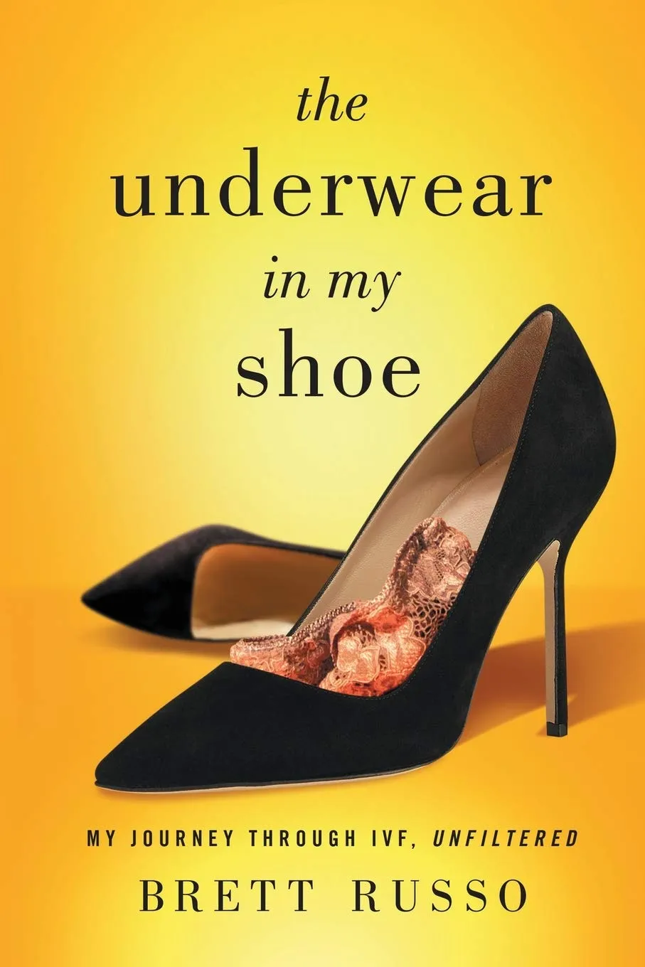 The Underwear in My Shoe: My Journey Through IVF, Unfiltered Paperback  September 18, 2020