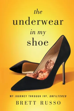 The Underwear in My Shoe: My Journey Through IVF, Unfiltered Paperback  September 18, 2020